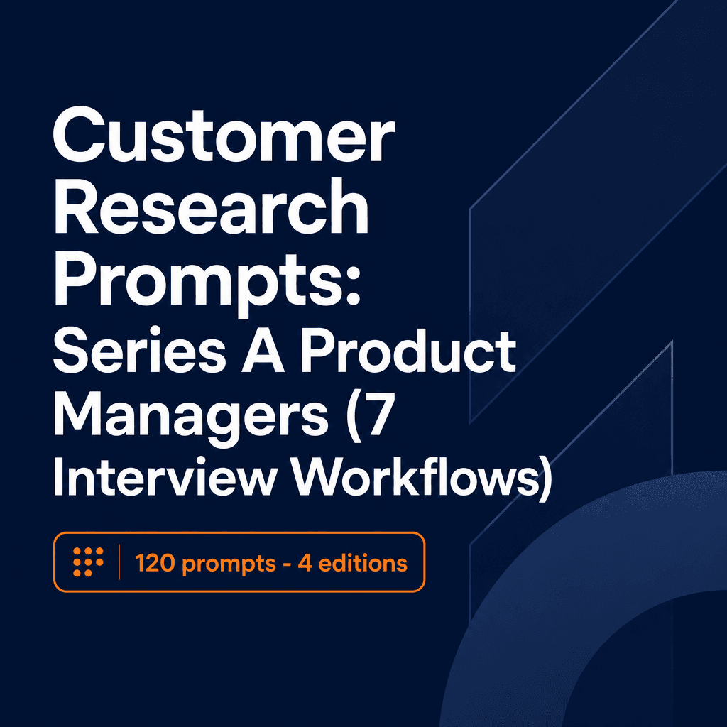 Customer Research Prompts: Series A Product Managers (7 Interview Workflows)
